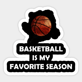 BASKETBALL IS MY FAVORITE SEASON Sticker